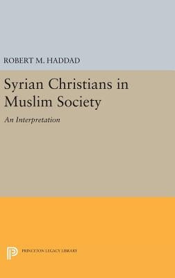 Syrian Christians in a Muslim Society: An Interpretation by Haddad, Robert M.