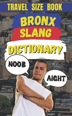 Bronx Slang Dictionary: The Ultimate Guide to New York's Street Talk by Mania, Slang
