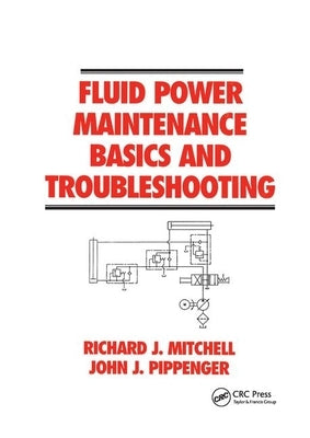 Fluid Power Maintenance Basics and Troubleshooting by Mitchell, Richard J.