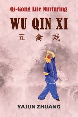 Qi-Gong Life-Nurturing: Wu Qin Xi by Zhuang, Yajun