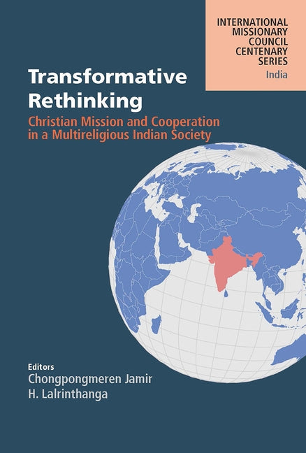Transformative Rethinking: Christian Mission and Cooperation in a Multireligious Indian Society by Jamir, Chongpongmeren