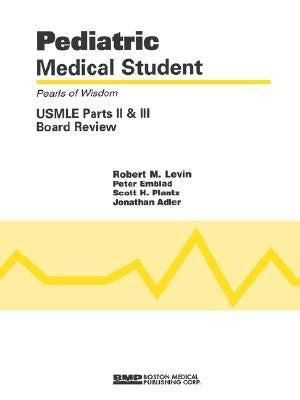 Pediatric Medical Student USMLE Parts II and III: Pearls of Wisdom by Levin, Robert M.