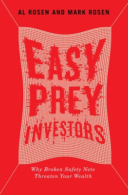 Easy Prey Investors: Why Broken Safety Nets Threaten Your Wealth by Rosen, Al