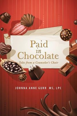 Paid in Chocolate: Tales from a Counselor'S Chair by Gurr, Johnna Anne