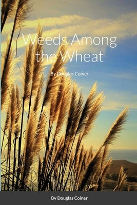 Weeds Among the Wheat by Coiner, Douglas