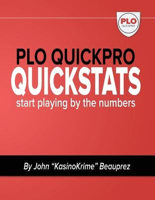 PLO QuickPro Quickstats: Start Playing By The Numbers by Beauprez, John "kasinokrime"