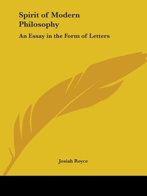 Spirit of Modern Philosophy: An Essay in the Form of Letters by Royce, Josiah