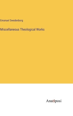 Miscellaneous Theological Works by Swedenborg, Emanuel