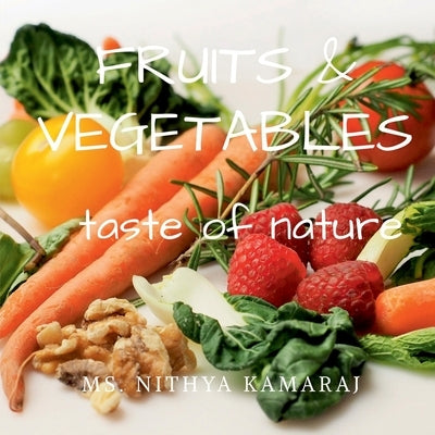 Fruits and vegetables: taste of nature by Kamaraj, Nithya