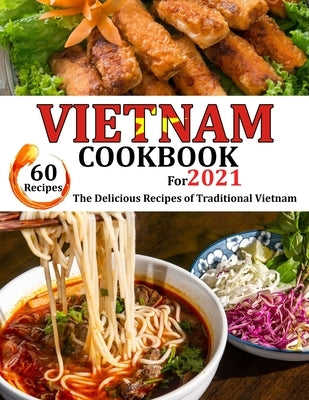 VIETNAM Cookbook for 2021: The delicious recipes of traditional Vietnam by Lemke, Gina
