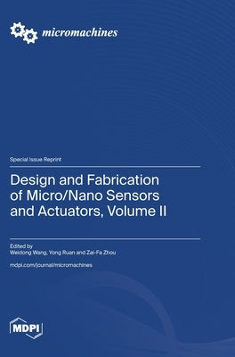 Design and Fabrication of Micro/Nano Sensors and Actuators, Volume II by Wang, Weidong