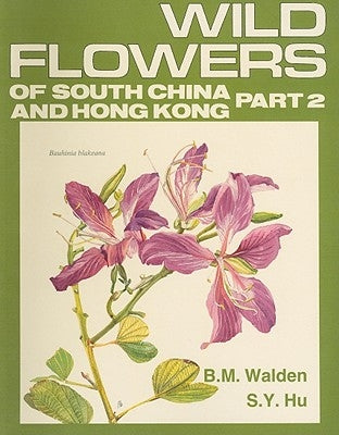Wild Flowers of South China and Hong Kong, Part 2: Around the Year by Walden, B. M.
