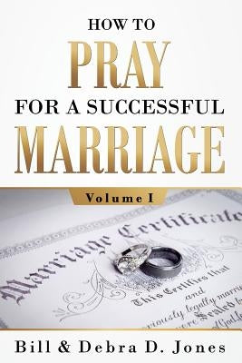 How To PRAY For A Successful MARRIAGE: Volume I by Jones, Bill