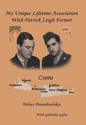 My Unique Lifetime Association With Patrick Leigh Fermor by Doundoulakis, Helias