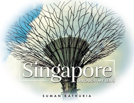 Singapore: Through My Lens by Kathuria, Suman