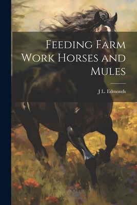 Feeding Farm Work Horses and Mules by Edmonds, J. L. 1885-