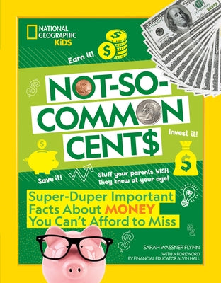 Not-So-Common Cents: Super Duper Important Facts about Money You Can't Afford to Miss by Flynn, Sarah