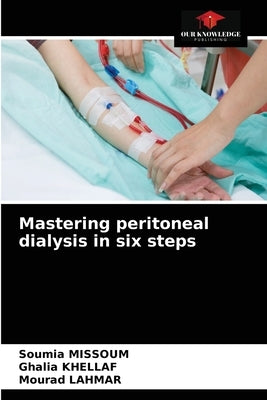 Mastering peritoneal dialysis in six steps by Missoum, Soumia