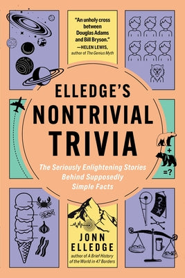Elledge's Nontrivial Trivia: The Seriously Enlightening Stories Behind Supposedly Simple Facts by Elledge, Jonn