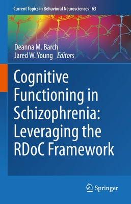 Cognitive Functioning in Schizophrenia: Leveraging the Rdoc Framework by Barch, Deanna M.