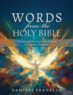 Words from the Holy Bible: Choices out the Good Book from a Learner's Journal by Franklin, Damitri