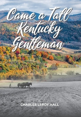 Came A Tall Kentucky Gentleman by Hall, Charles Leroy