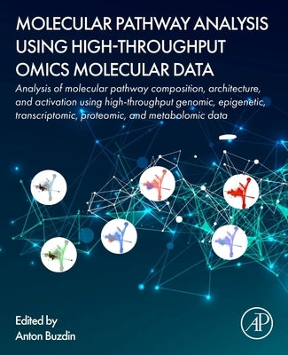 Molecular Pathway Analysis Using High-Throughput Omics Molecular Data: Analysis of Molecular Pathway Composition, Architecture, and Activation Using H by Buzdin, Anton