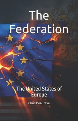 The Federation: The United States of Europe by Beaureve, Chris
