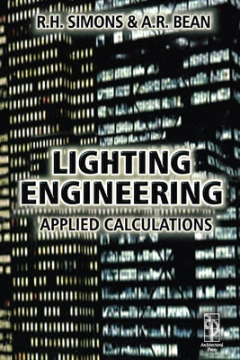 Lighting Engineering: Applied Calculations by Simons, R. H.