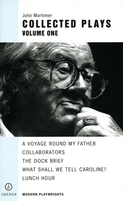 Mortimer, Collected Plays: Volume One by Mortimer, John