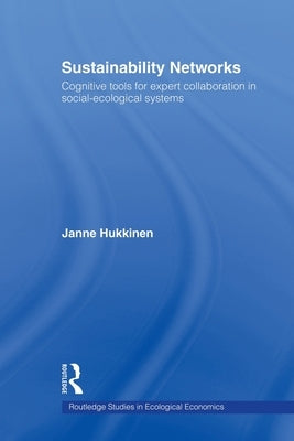 Sustainability Networks: Cognitive Tools for Expert Collaboration in Social-Ecological Systems by Hukkinen, Janne