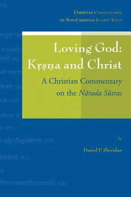Loving God: Krsna and Christ: A Christian Commentary on the Narada Sutras by Sheridan, Dp