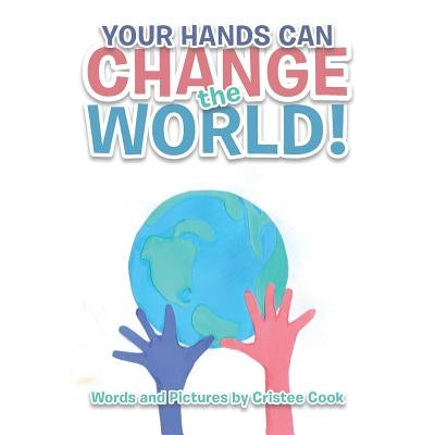 Your Hands Can Change the World! by Cook, Cristee