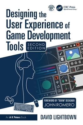 Designing the User Experience of Game Development Tools by Lightbown, David