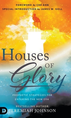 Houses of Glory: Prophetic Strategies for Entering the New Era by Johnson, Jeremiah
