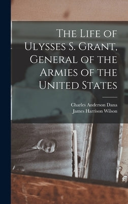 The Life of Ulysses S. Grant, General of the Armies of the United States by Wilson, James Harrison