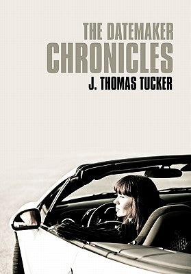 The Datemaker Chronicles by Tucker, J. Thomas