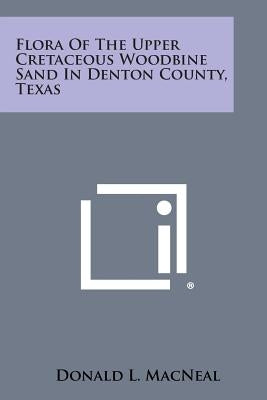 Flora of the Upper Cretaceous Woodbine Sand in Denton County, Texas by MacNeal, Donald L.
