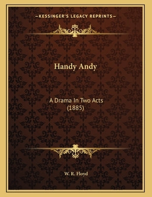 Handy Andy: A Drama In Two Acts (1885) by Floyd, W. R.