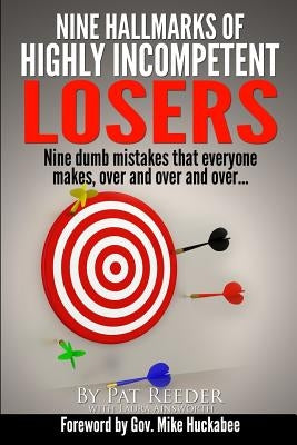 Nine Hallmarks Of Highly Incompetent Losers: Nine Dumb Mistakes That Everyone Makes, Over And Over And Over... by Ainsworth, Laura