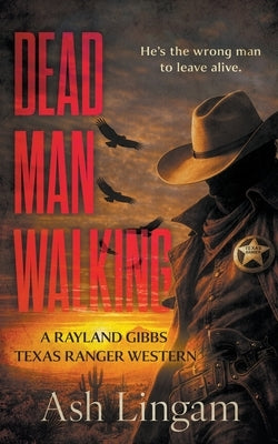 Dead Man Walking: A Classic Texas Ranger Western by Lingam, Ash