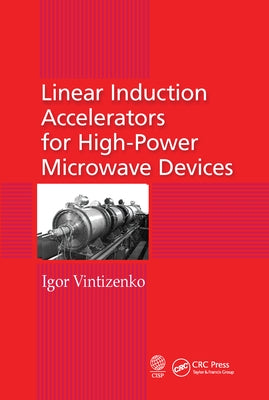 Linear Induction Accelerators for High-Power Microwave Devices by Vintizenko, Igor