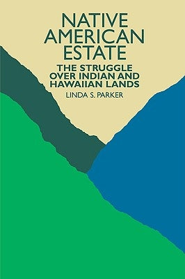 Native American Estate: The Struggle Over Indian and Hawaiian Lands by Parker, Linda S.