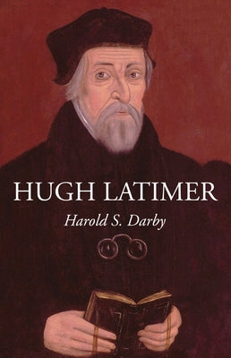 Hugh Latimer by Darby, Harold S.