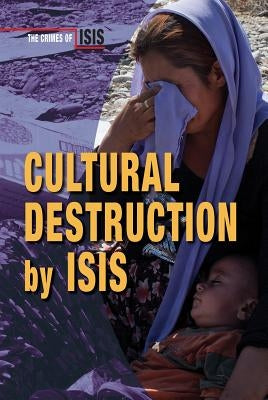 Cultural Destruction by Isis by Heing, Bridey