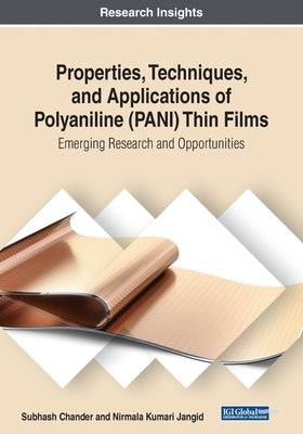 Properties, Techniques, and Applications of Polyaniline (PANI) Thin Films: Emerging Research and Opportunities by Chander, Subhash