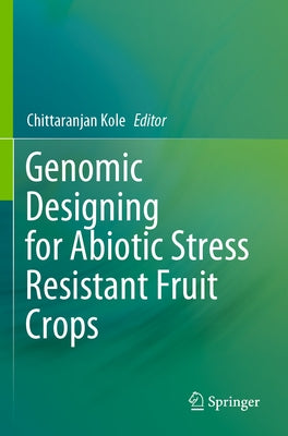 Genomic Designing for Abiotic Stress Resistant Fruit Crops by Kole, Chittaranjan