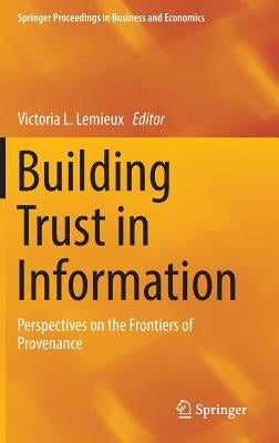 Building Trust in Information: Perspectives on the Frontiers of Provenance by LeMieux, Victoria L.