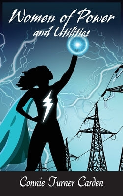 Women of Power and Utilities by Carden, Connie Turner
