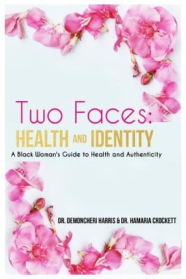 Two Faces: Health and Identity: A Black Woman's Guide To Health & Authenticity by Crockett, Hamaria